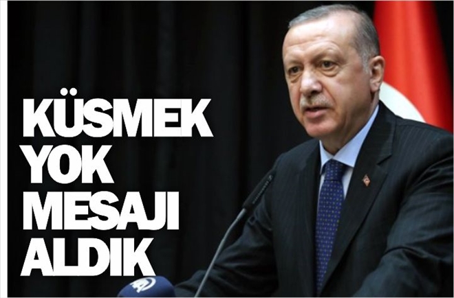 KÜSMEK YOK, MESAJI ALDIK