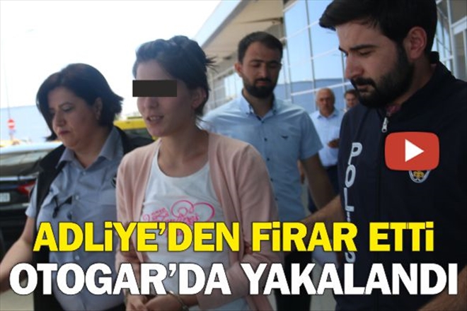 ADLİYEDEN FİRAR ETTİ