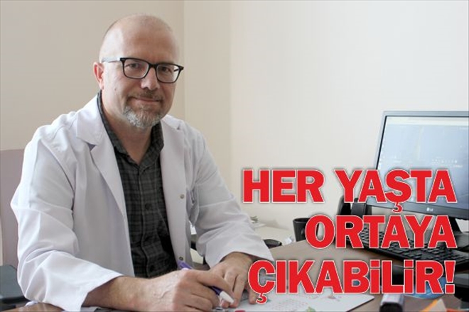 HER YAŞTA ORTAYA ÇIKABİLİR!