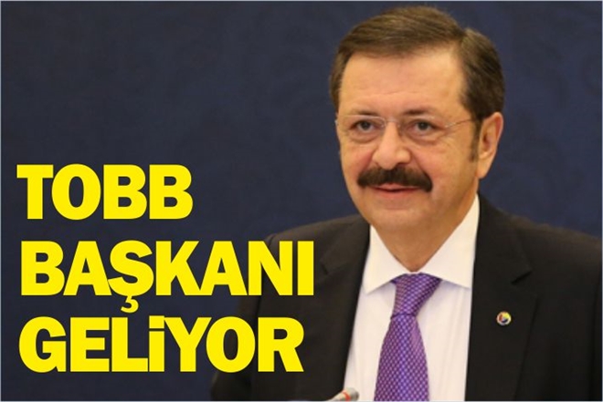 TOBB BAŞKANI GELİYOR