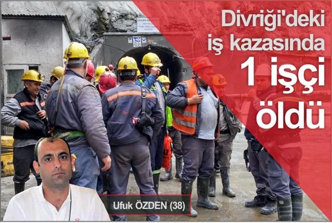 Divriği´deki İş kazasında 1 İŞÇİ ÖLDÜ