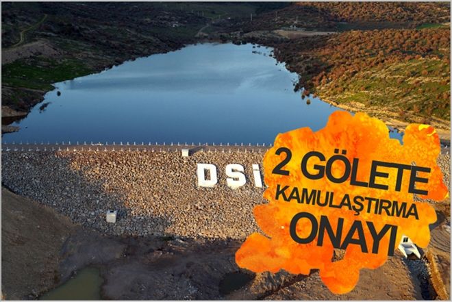 2 GÖLETİN KAMULAŞTIRMASINA ONAY VERİLDİ