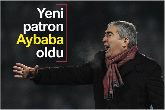YENİ PATRON AYBABA OLDU