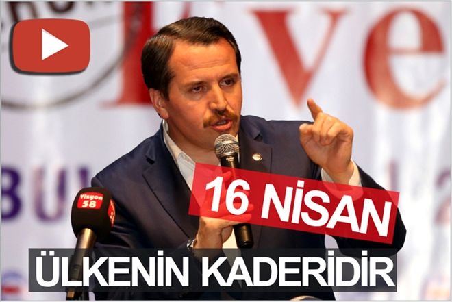 "16 NİSAN ÜLKENİN KADERİDİR"