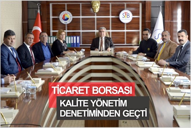 TİCARET BORSASI KALİTE YÖNETİMİ DENETİMİNDEN GEÇTİ