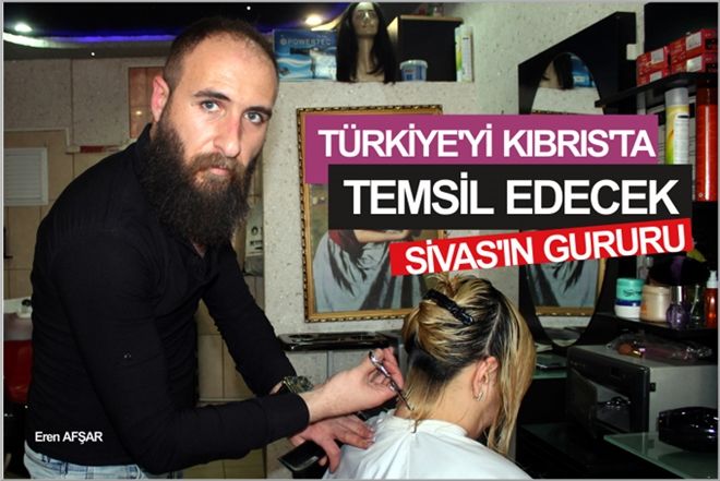 SİVASLI KUAFÖR, TÜRKİYE´Yİ KIBRIS´TA TEMSİL EDECEK