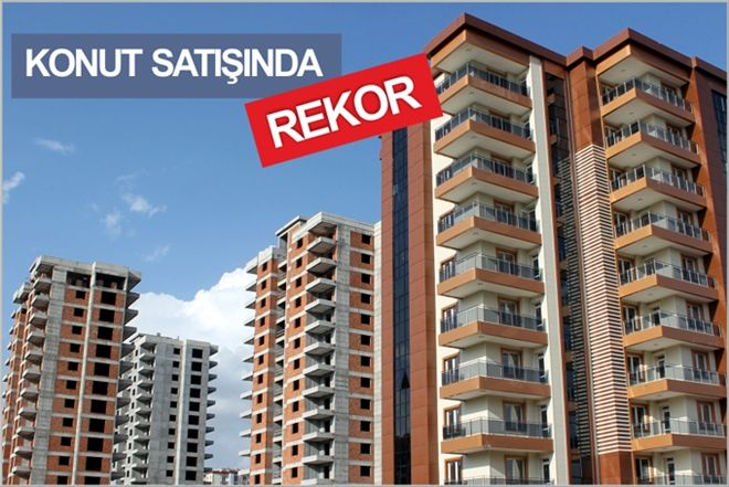 KONUT SATIŞINDA REKOR