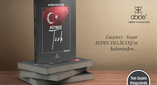 AYDIN DELİKTAŞ´IN KALEMİNDEN ?RÜTBESİ TÜRK´ YAYINLANDI