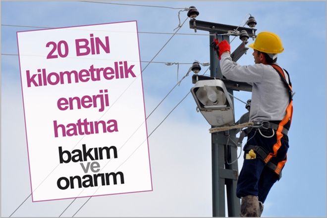 20 BİN KİLOMETRELİK ENERJİ HATTINA BAKIM ve ONARIM