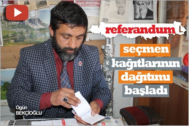 SEÇMEN KÂĞITLARININ DAĞITIMI BAŞLADI