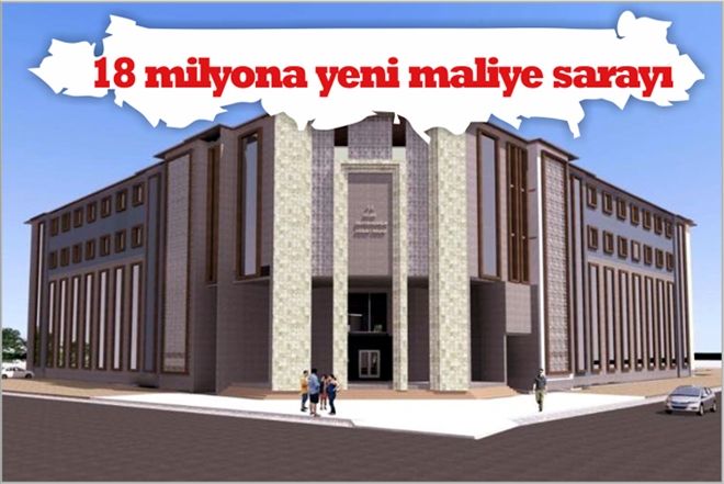 18 MİLYONA YENİ MALİYE SARAYI