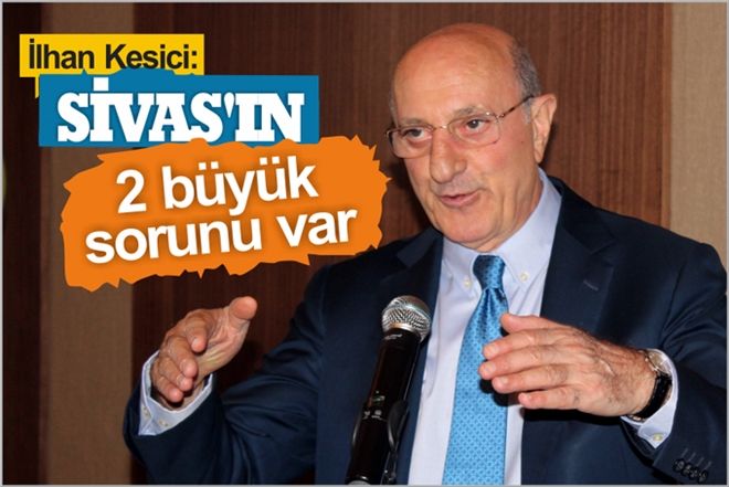 ?SİVAS´IN 2 BÜYÜK SORUNU VAR?