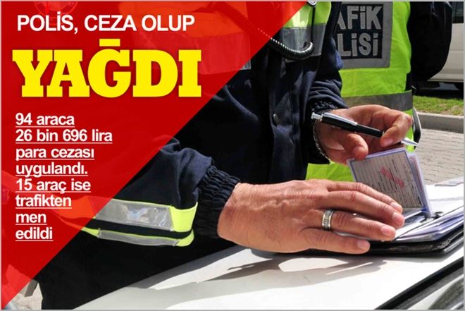 POLİS, CEZA OLUP YAĞDI