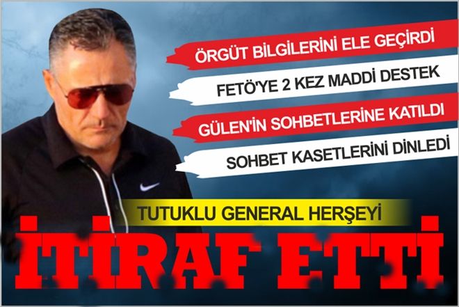 GENERAL, HERŞEYİ İTİRAF ETTİ