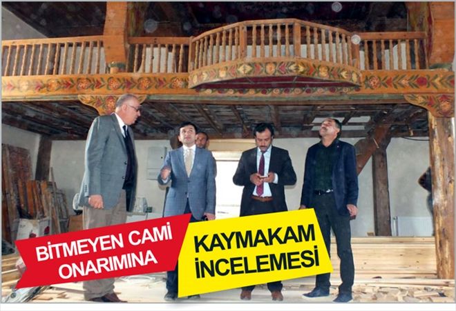 BİTMEYEN CAMİ  ONARIMINA  KAYMAKAM  İNCELEMESİ