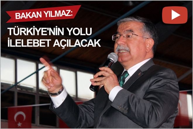 "TÜRKİYE´NİN YOLU İLELEBET AÇILACAK"