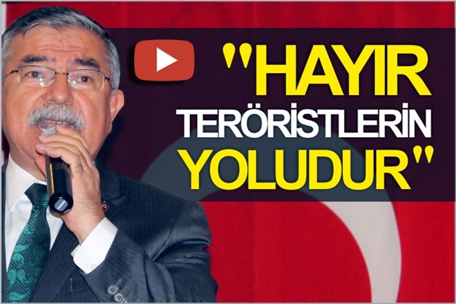 YILMAZ :?HAYIR? TERÖRİSTLERİN YOLUDUR?