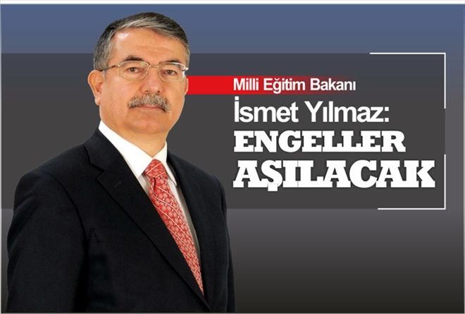 BAKAN YILMAZ: ENGELLER AŞILACAK