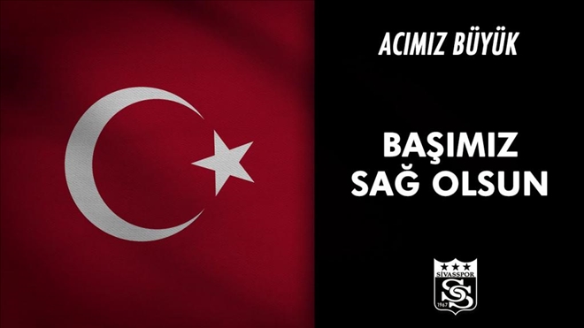 SİVASSPOR´DAN ŞEHİTLER İÇİN BAŞSAĞLIĞI