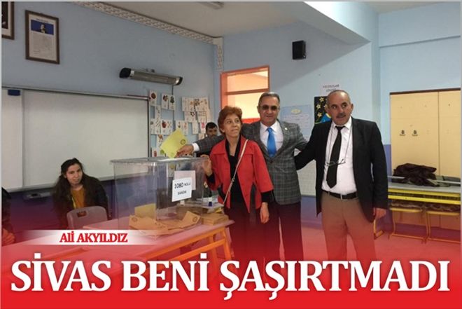 "SİVAS, BENİ ŞAŞIRTMADI"