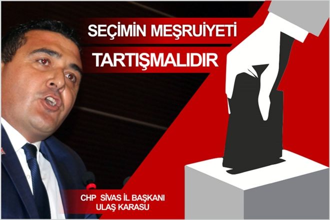 "SEÇİMİN MEŞRUİYETİ TARTIŞMALIDIR"