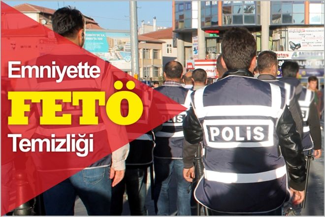 EMNİYETTE FETÖ TEMİZLİĞİ
