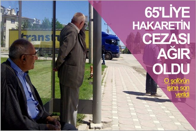 65´LİYE HAKARETİN CEZASI AĞIR OLDU