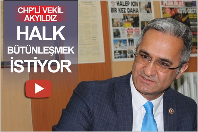 AKYILDIZ: HALK BÜTÜNLEŞMEK İSTİYOR