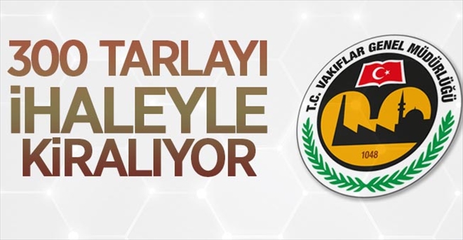 VAKIFLAR GENEL MÜDÜRLÜĞÜ TARLA KİRALIYOR