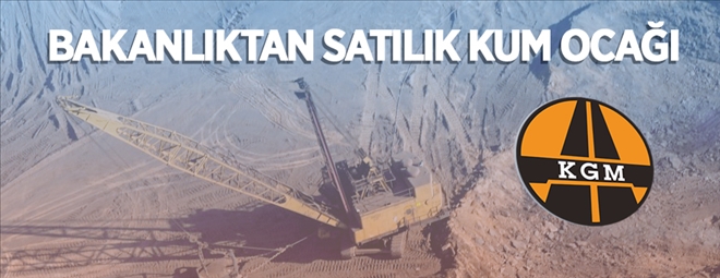 Ulaştırma ve Altyapı Bakanlığı´na ait kum ocağı satılıyor