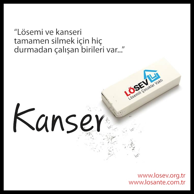 LÖSEV KANSERİ SİLMEK İÇİN ÇALIŞIYOR
