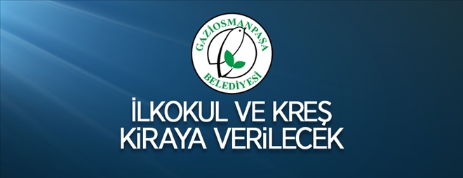 Gaziosmanpaşa Belediyesi´nden kiralık ilköğretim ve kreş