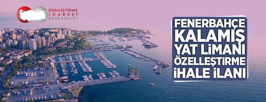 Fenerbahçe Kalamış Yat Limanı özelleştirme ihale ilanı