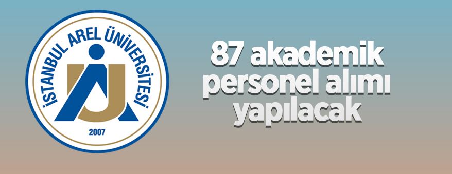 İstanbul Arel Üniversitesi 87 öğretim üyesi alacak