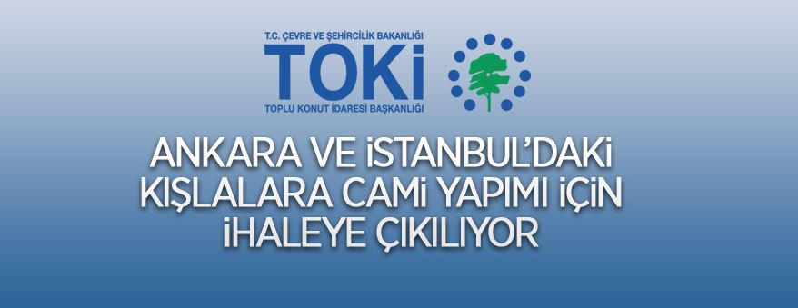 TOKİ, Ankara ve İstanbul'da 4 adet cami inşaatı ile altyapı ve çevre düzenlemesi işi yaptıracak
