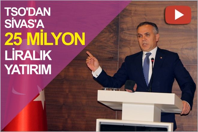 TSO´DAN SİVAS´A 25 MİLYONLUK YATIRIM