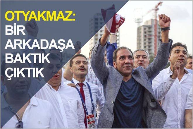 OTYAKMAZ, ?BİR ARKADAŞA BAKTIK ÇIKTIK?