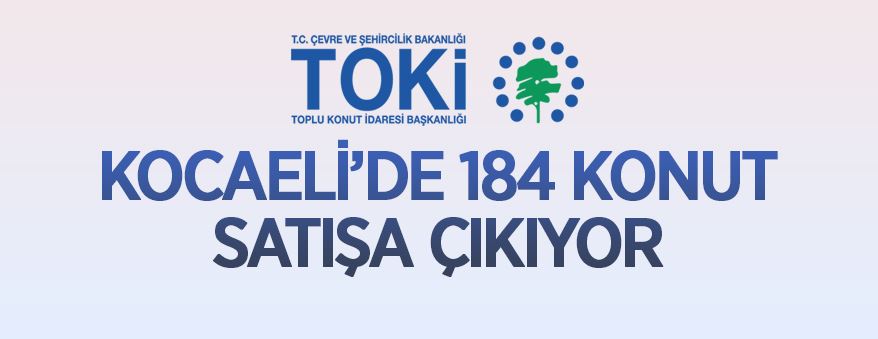 TOKİ Kocaeli/Dilovası Köseler'de 184 konutu satışa sunuyor