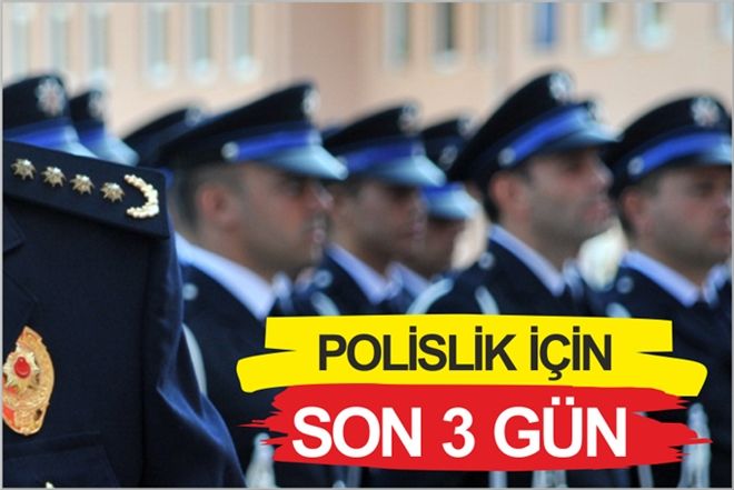 POLİSLİK İÇİN SON 3 GÜN