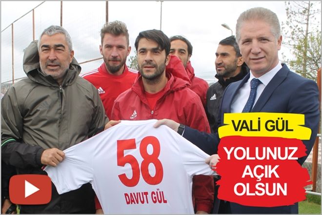 VALİ GÜL: YOLUNUZ AÇIK OLSUN