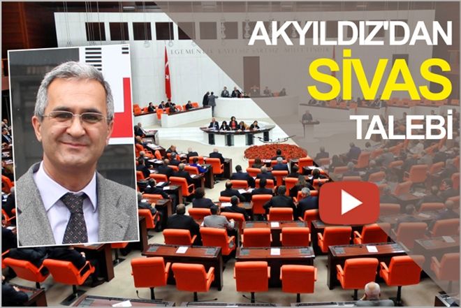 AKYILDIZ´dan ?SİVAS´ talebi