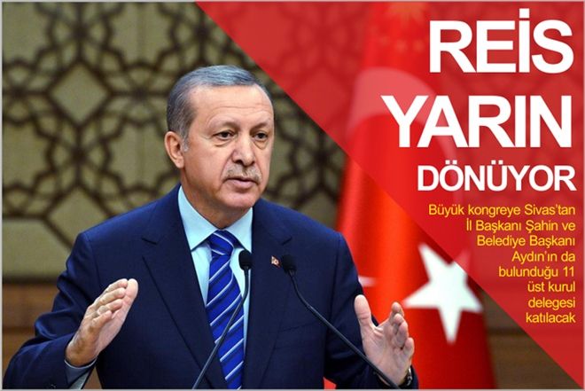REİS YARIN DÖNÜYOR