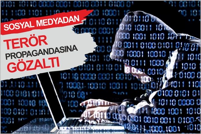 SOSYAL MEDYADAN TERÖR PROPAGANDASINA GÖZALTI