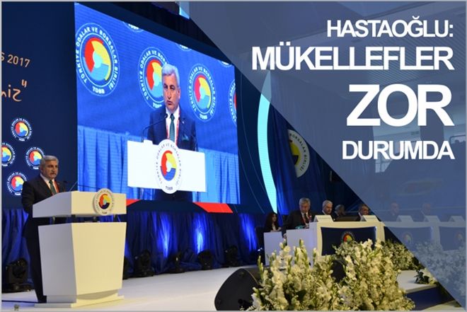 HASTAOĞLU: MÜKELLEFLER ZOR DURUMDA
