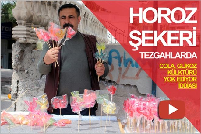 HOROZ ŞEKERİ TEZGÂHLARDA