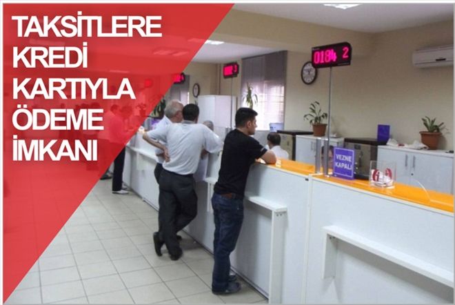TAKSİTLERE KREDİ KARTIYLA ÖDEME İMKANI