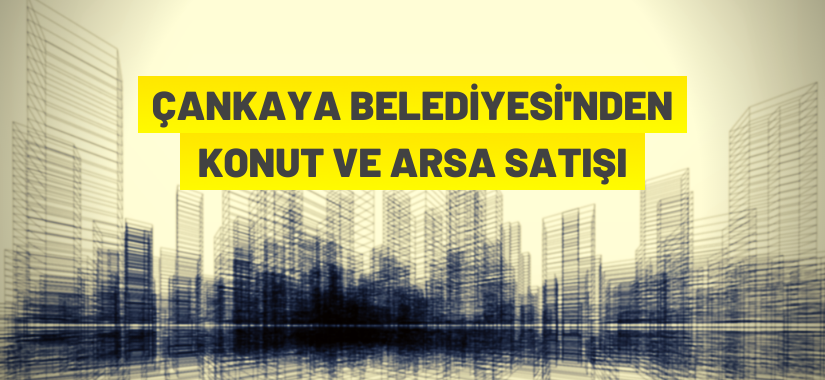 Çankaya Belediyesinden taşınmaz satış ihalesi