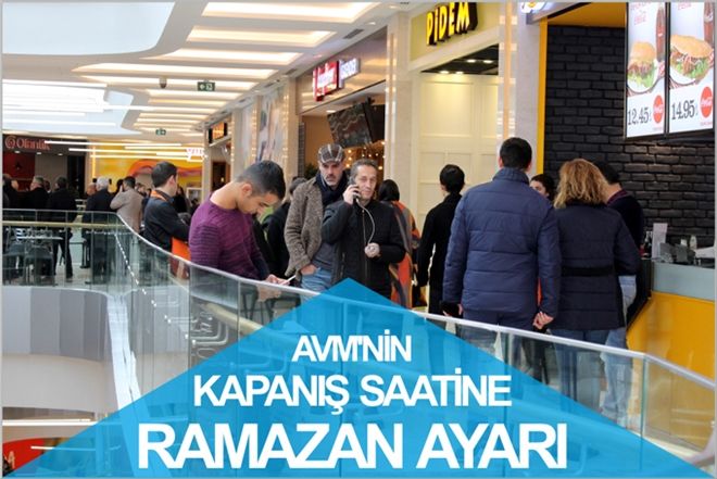 AVM´NİN KAPANIŞ SAATİNE RAMAZAN AYARI