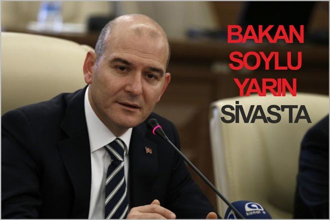 BAKAN SOYLU YARIN SİVAS´TA
