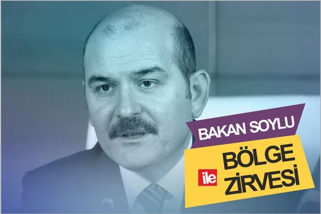 BAKAN SOYLU ile BÖLGE ZİRVESİ